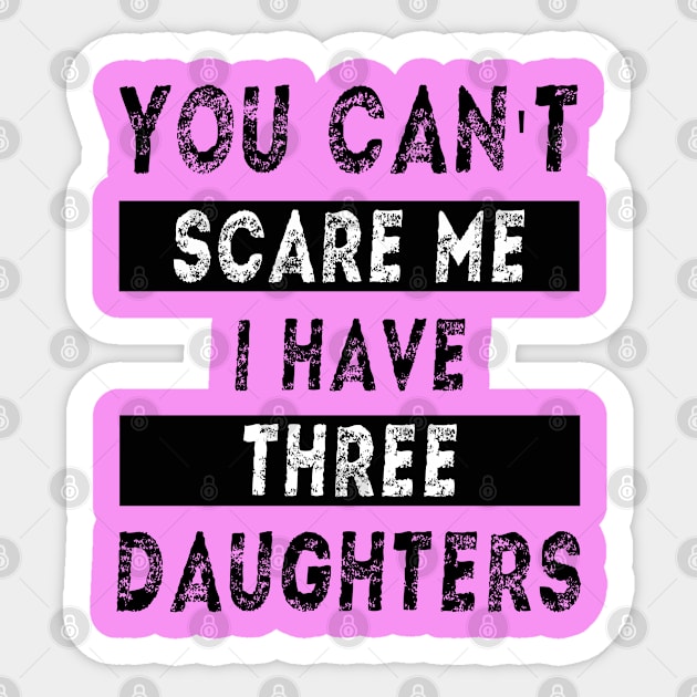 You can't scare me I have three daughters Sticker by MBRK-Store